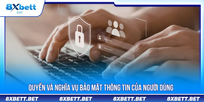 CHÍNH SÁCH BẢO MẬT 3 Chính sách bảo mật 8XBET quyền và nghĩa vụ người dùng